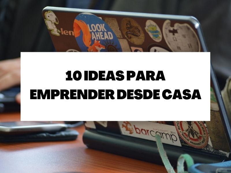 Descubre estas 10 ideas para emprender desde casa